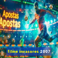 filme invasores 2007